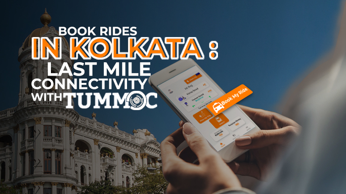 Book Rides in Kolkata: Last Mile Connectivity with Tummoc